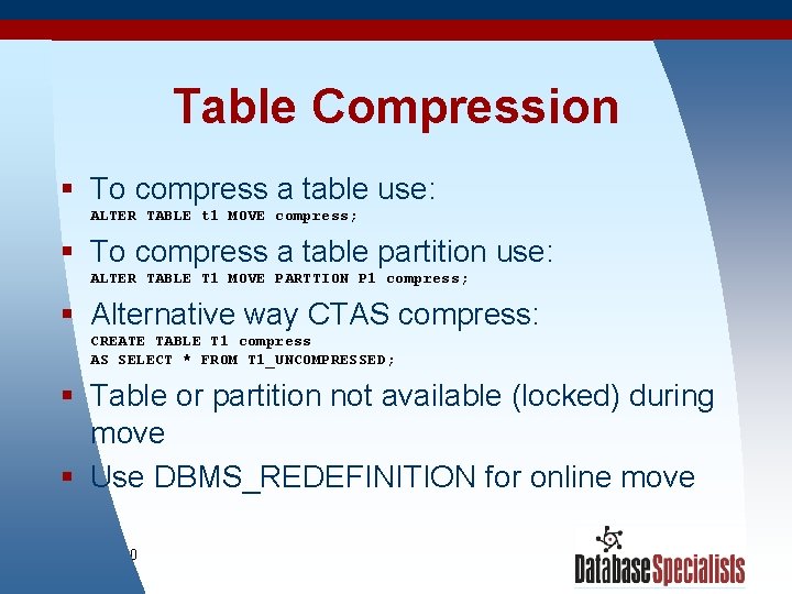 Table Compression § To compress a table use: ALTER TABLE t 1 MOVE compress;