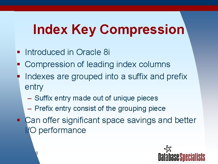 Index Key Compression § Introduced in Oracle 8 i § Compression of leading index