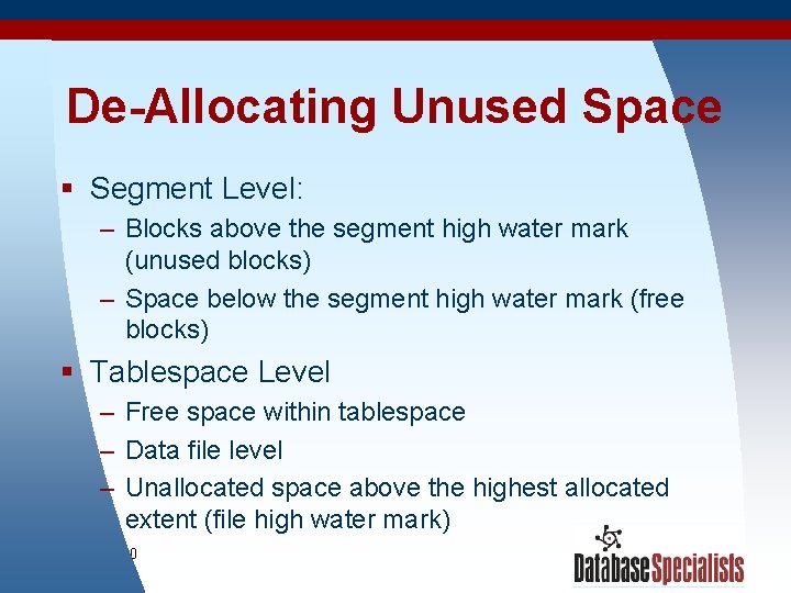 De-Allocating Unused Space § Segment Level: – Blocks above the segment high water mark