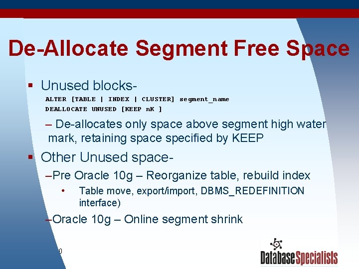 De-Allocate Segment Free Space § Unused blocks. ALTER [TABLE | INDEX | CLUSTER] segment_name
