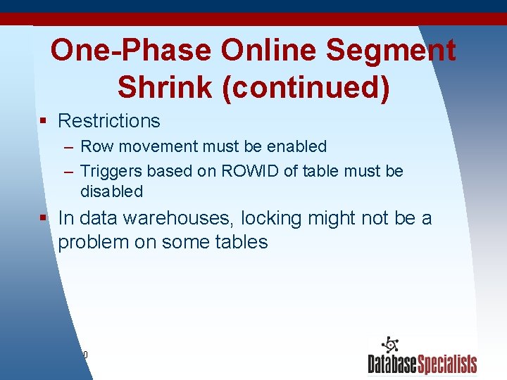 One-Phase Online Segment Shrink (continued) § Restrictions – Row movement must be enabled –