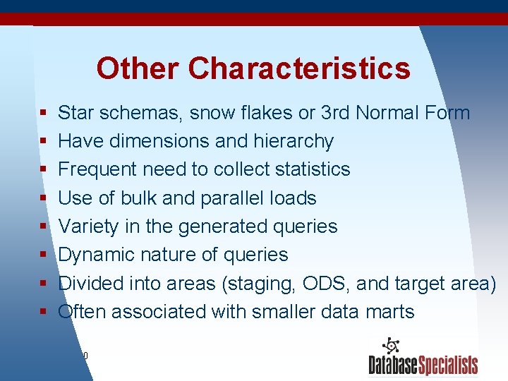 Other Characteristics § § § § Star schemas, snow flakes or 3 rd Normal
