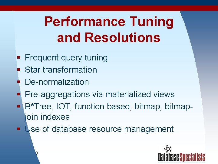 Performance Tuning and Resolutions § § § Frequent query tuning Star transformation De-normalization Pre-aggregations