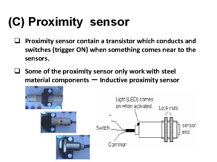 (C) Proximity sensor q Proximity sensor contain a transistor which conducts and switches (trigger