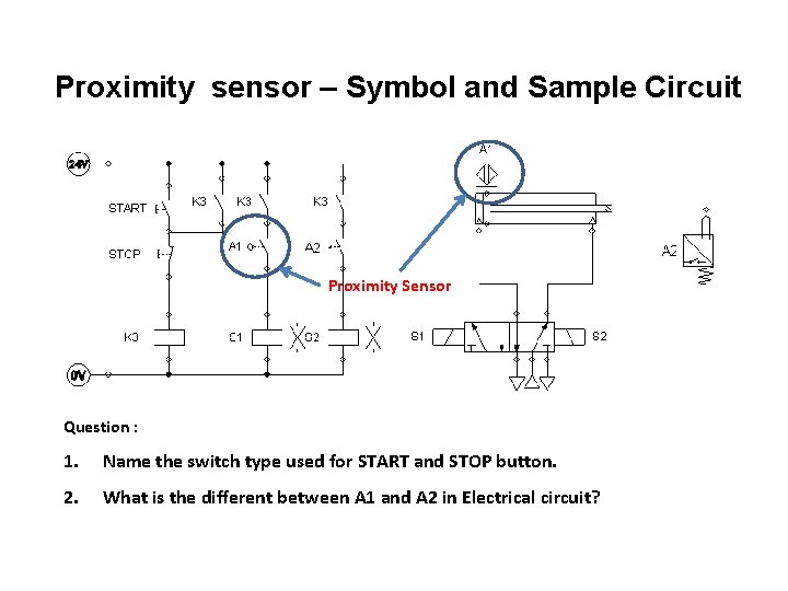 Proximity sensor – Symbol and Sample Circuit Proximity Sensor Question : 1. Name the