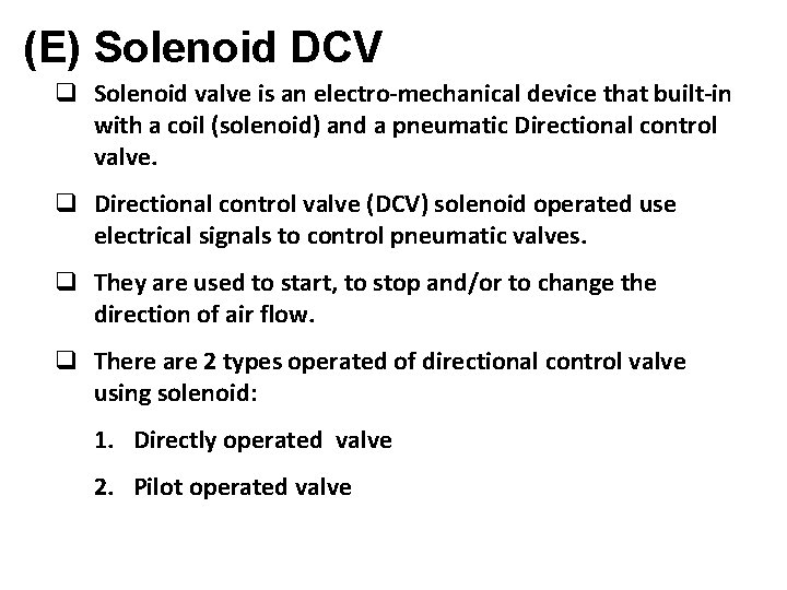 (E) Solenoid DCV q Solenoid valve is an electro-mechanical device that built-in with a