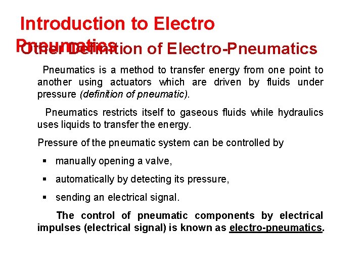 Introduction to Electro Pneumatics Other Definition of Electro-Pneumatics is a method to transfer energy