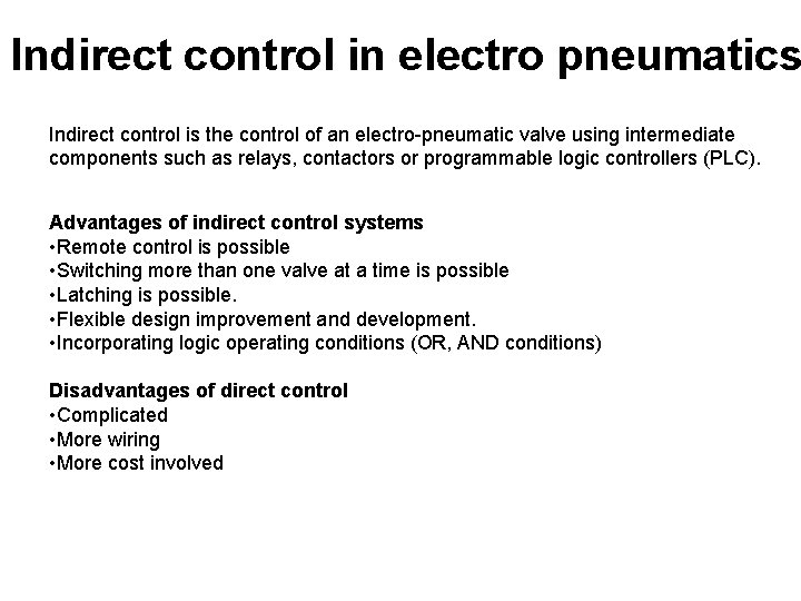 Indirect control in electro pneumatics Indirect control is the control of an electro-pneumatic valve
