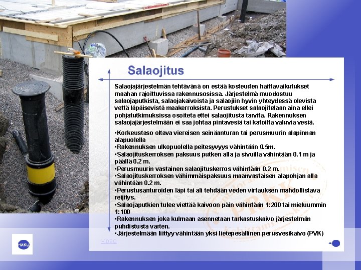 Salaojajärjestelmän tehtävänä on estää kosteuden haittavaikutukset maahan rajoittuvissa rakennusosissa. Järjestelmä muodostuu salaojaputkista, salaojakaivoista ja