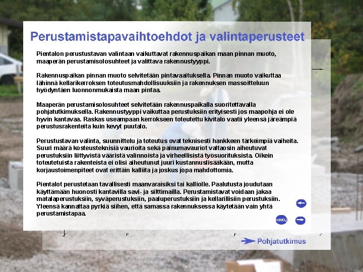 Pientalon perustustavan valintaan vaikuttavat rakennuspaikan maan pinnan muoto, maaperän perustamisolosuhteet ja valittava rakennustyyppi. Rakennuspaikan