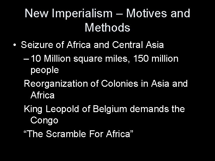New Imperialism – Motives and Methods • Seizure of Africa and Central Asia –