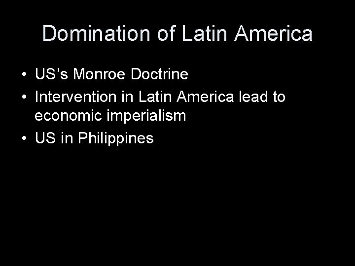 Domination of Latin America • US’s Monroe Doctrine • Intervention in Latin America lead