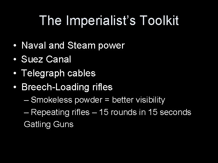 The Imperialist’s Toolkit • • Naval and Steam power Suez Canal Telegraph cables Breech-Loading