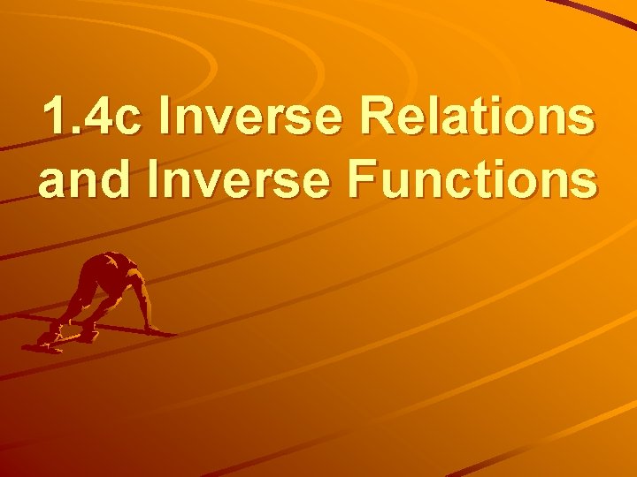 1. 4 c Inverse Relations and Inverse Functions 