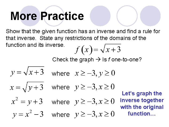 More Practice Show that the given function has an inverse and find a rule