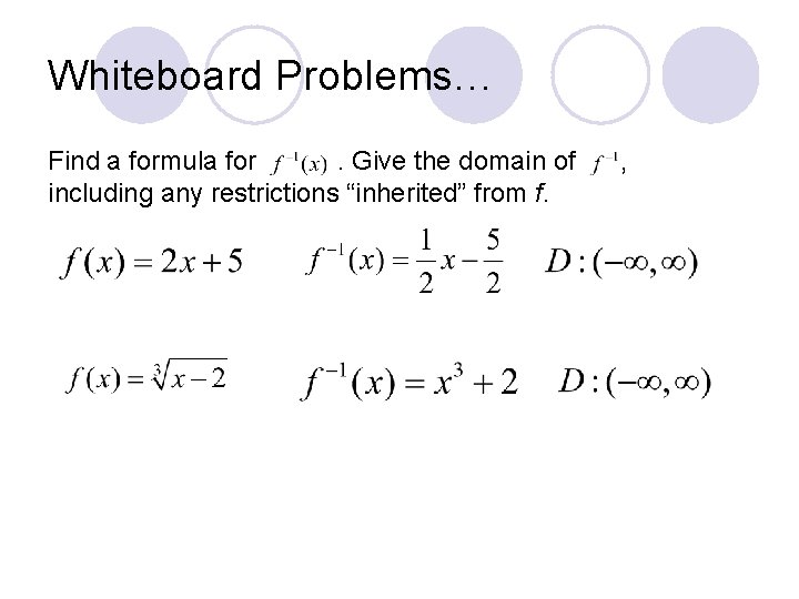 Whiteboard Problems… Find a formula for. Give the domain of including any restrictions “inherited”