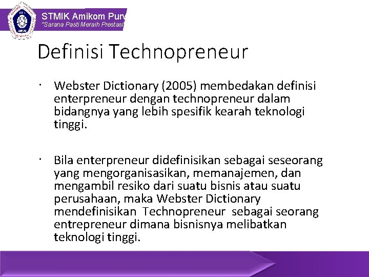 STMIK Amikom Purwokerto “Sarana Pasti Meraih Prestasi” Definisi Technopreneur Webster Dictionary (2005) membedakan definisi