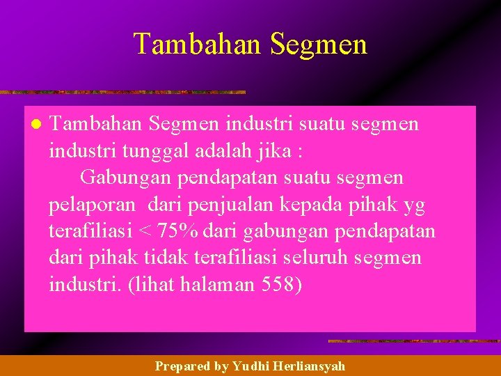 Tambahan Segmen l Tambahan Segmen industri suatu segmen industri tunggal adalah jika : Gabungan