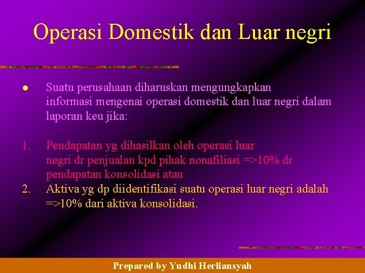 Operasi Domestik dan Luar negri l Suatu perusahaan diharuskan mengungkapkan informasi mengenai operasi domestik