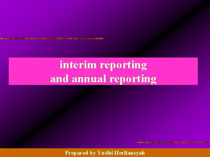 interim reporting and annual reporting © 2003 Prentice Hall Business Publishing, Advanced Accounting 8/e,