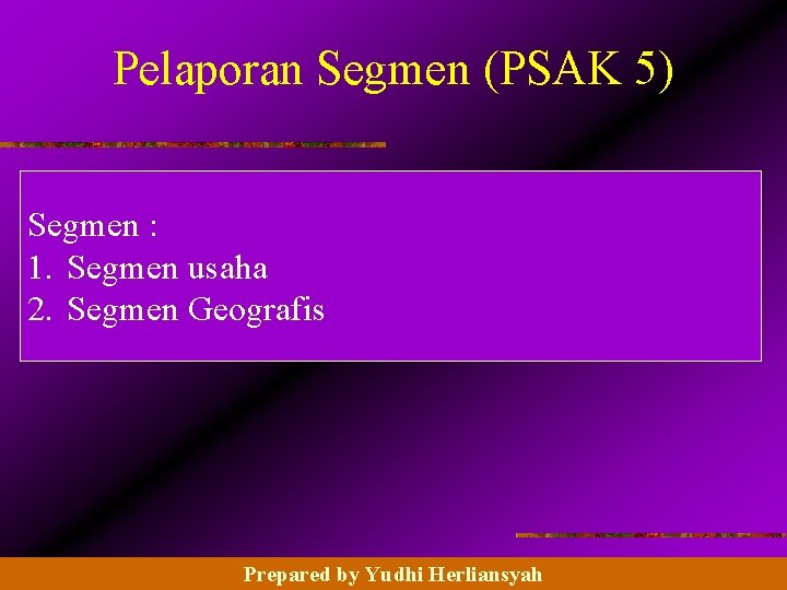 Pelaporan Segmen (PSAK 5) Segmen : 1. Segmen usaha 2. Segmen Geografis © 2003