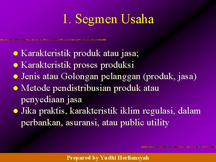 1. Segmen Usaha Karakteristik produk atau jasa; l Karakteristik proses produksi l Jenis atau