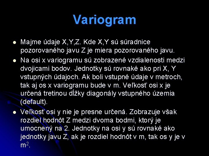 Variogram l l l Majme údaje X, Y, Z. Kde X, Y sú súradnice