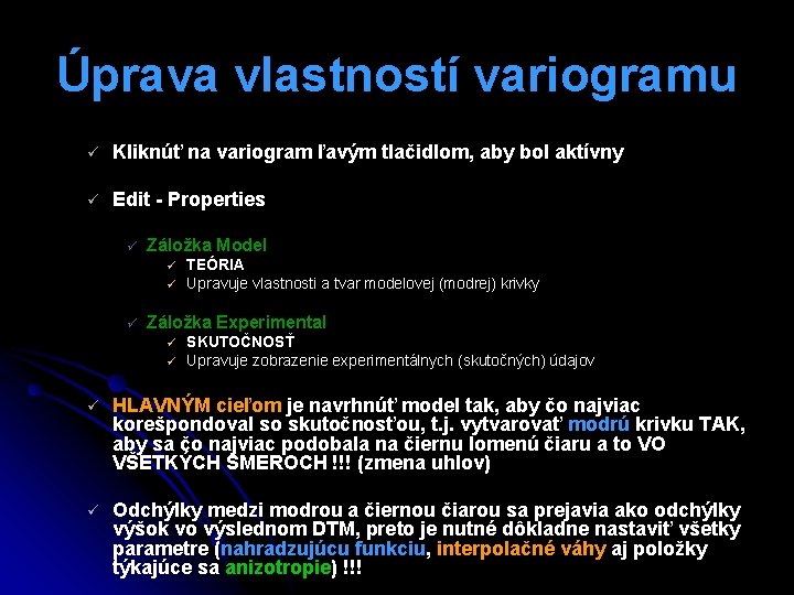 Úprava vlastností variogramu ü Kliknúť na variogram ľavým tlačidlom, aby bol aktívny ü Edit