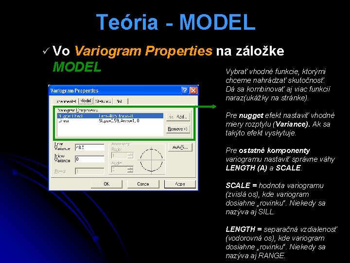 Teória - MODEL ü Vo Variogram Properties na záložke MODEL Vybrať vhodné funkcie, ktorými