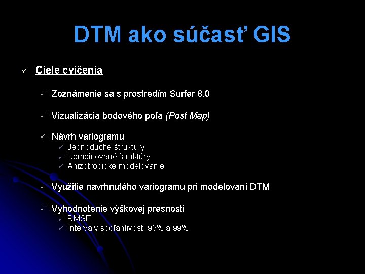 DTM ako súčasť GIS ü Ciele cvičenia ü Zoznámenie sa s prostredím Surfer 8.