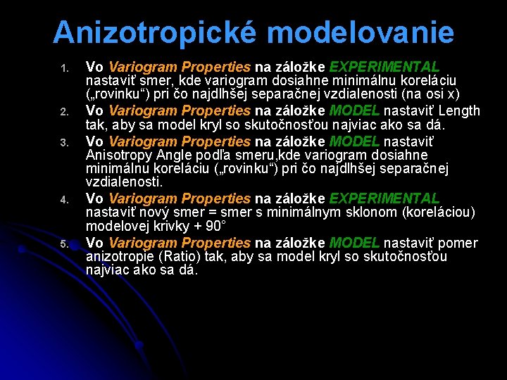 Anizotropické modelovanie 1. 2. 3. 4. 5. Vo Variogram Properties na záložke EXPERIMENTAL nastaviť