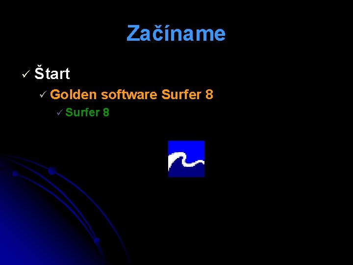 Začíname ü Štart ü Golden ü Surfer software Surfer 8 8 