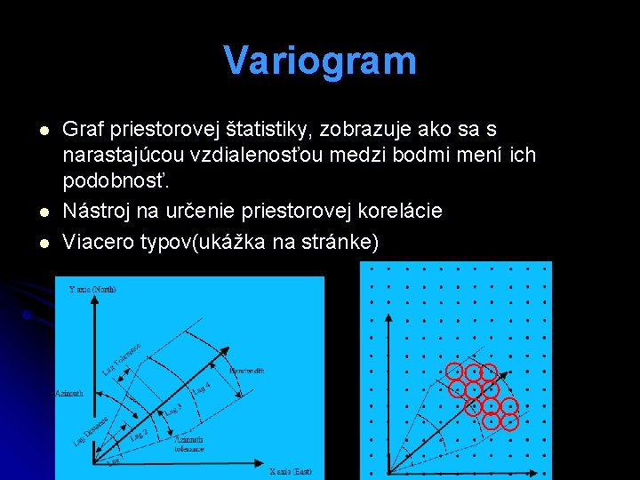 Variogram l l l Graf priestorovej štatistiky, zobrazuje ako sa s narastajúcou vzdialenosťou medzi