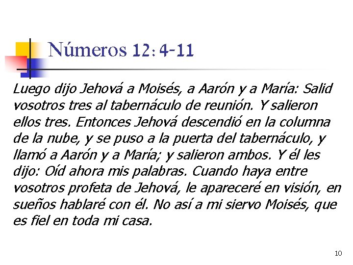 Números 12: 4 -11 Luego dijo Jehová a Moisés, a Aarón y a María: