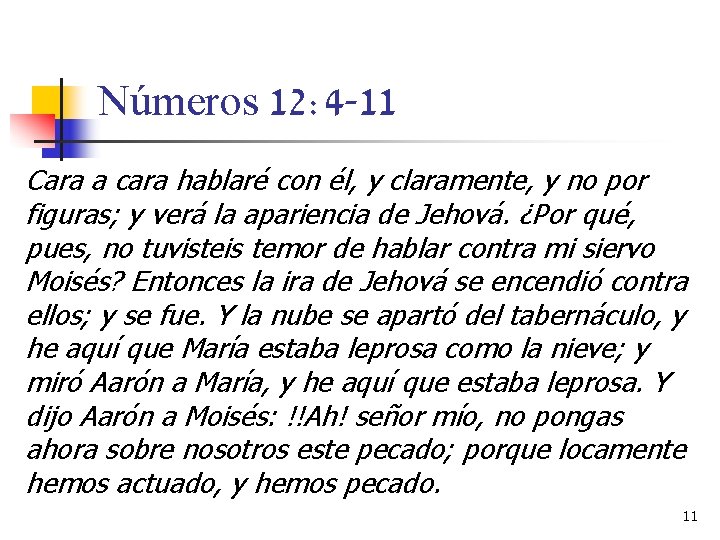 Números 12: 4 -11 Cara a cara hablaré con él, y claramente, y no