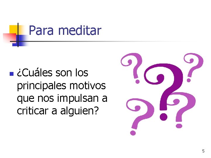 Para meditar n ¿Cuáles son los principales motivos que nos impulsan a criticar a