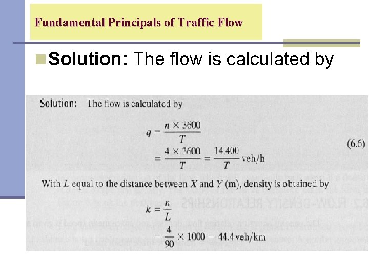 Fundamental Principals of Traffic Flow n Solution: The flow is calculated by 
