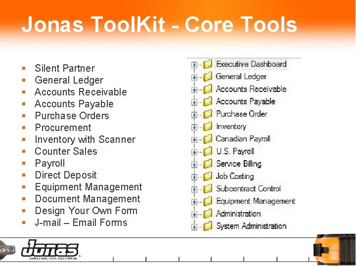 Jonas Tool. Kit - Core Tools § § § § Silent Partner General Ledger