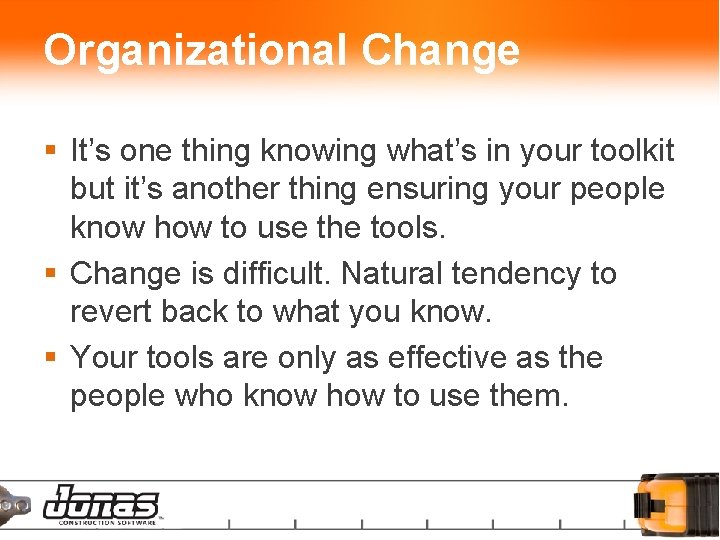 Organizational Change § It’s one thing knowing what’s in your toolkit but it’s another