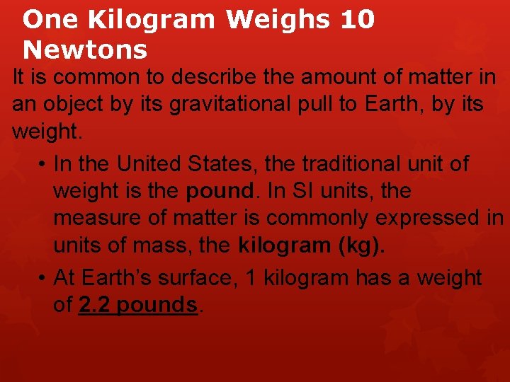 One Kilogram Weighs 10 Newtons It is common to describe the amount of matter