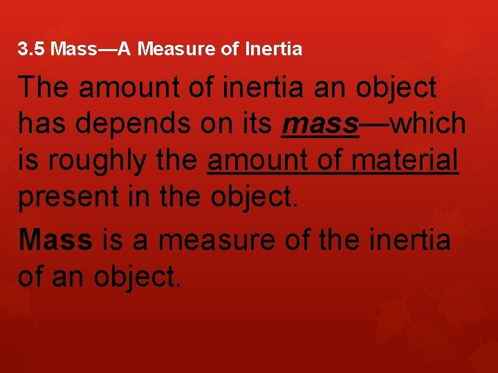 3. 5 Mass—A Measure of Inertia The amount of inertia an object has depends