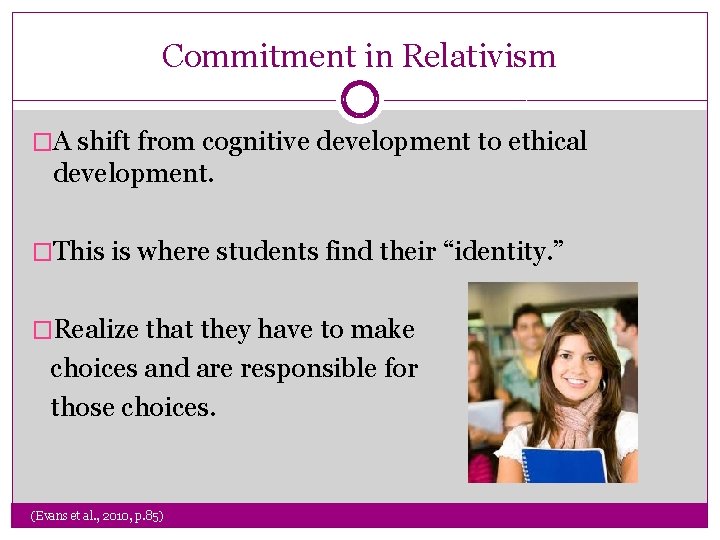 Commitment in Relativism �A shift from cognitive development to ethical development. �This is where