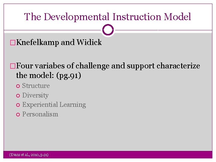 The Developmental Instruction Model �Knefelkamp and Widick �Four variabes of challenge and support characterize