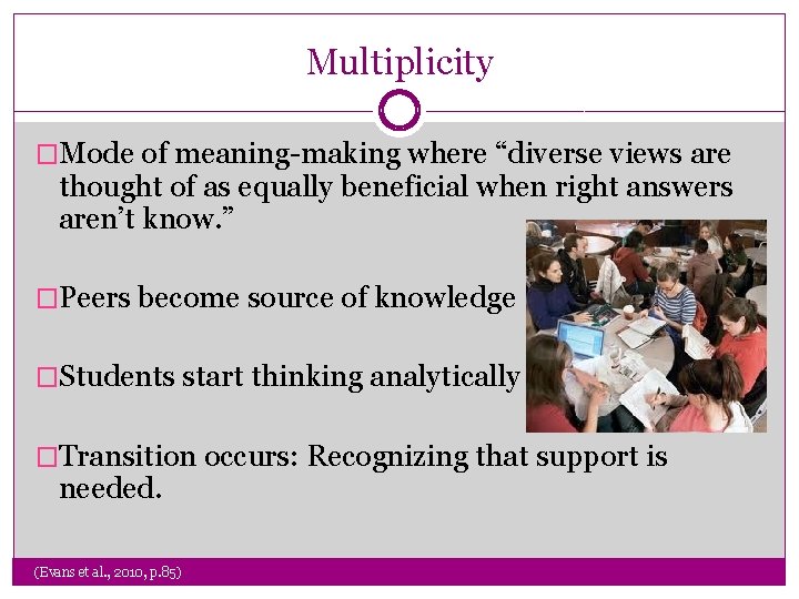 Multiplicity �Mode of meaning-making where “diverse views are thought of as equally beneficial when