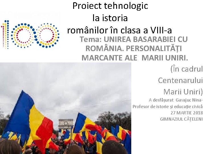 Proiect tehnologic la istoria românilor în clasa a VIII-a Tema: UNIREA BASARABIEI CU ROM