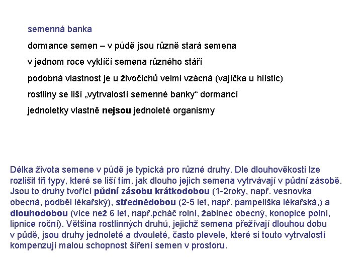 semenná banka dormance semen – v půdě jsou různě stará semena v jednom roce