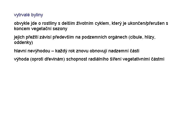 vytrvalé byliny obvykle jde o rostliny s delším životním cyklem, který je ukončen/přerušen s