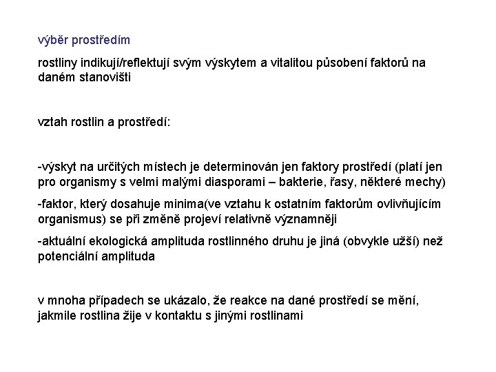 výběr prostředím rostliny indikují/reflektují svým výskytem a vitalitou působení faktorů na daném stanovišti vztah