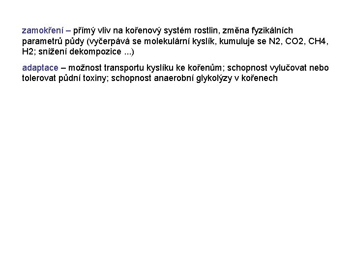 zamokření – přímý vliv na kořenový systém rostlin, změna fyzikálních parametrů půdy (vyčerpává se