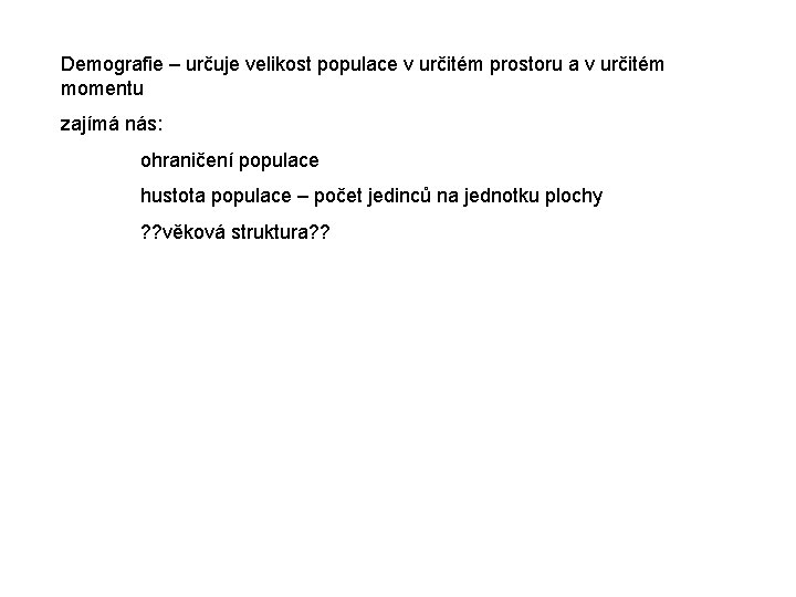 Demografie – určuje velikost populace v určitém prostoru a v určitém momentu zajímá nás: